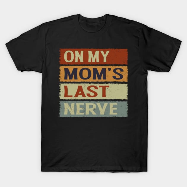 On My Moms Last Nerve Funny Groovy Quote For Kids Boys Girls T-Shirt by Wesley Mcanderson Jones